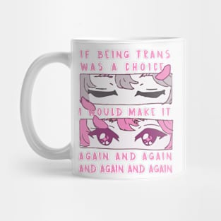 if being trans was a choice i would make it again and again and again and again Mug